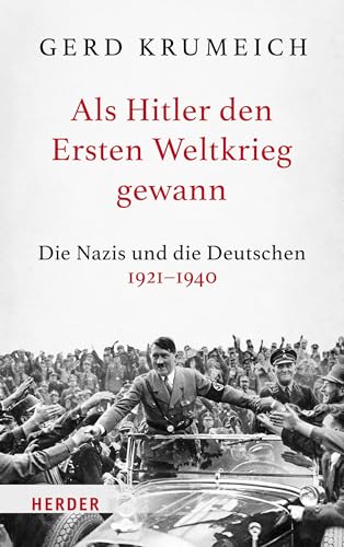 Als Hitler den Ersten Weltkrieg gewann: Die Nazis und die Deutschen 1921–1940 von Verlag Herder